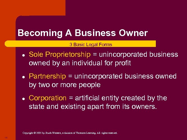 Becoming A Business Owner 3 Basic Legal Forms ● Sole Proprietorship = unincorporated business