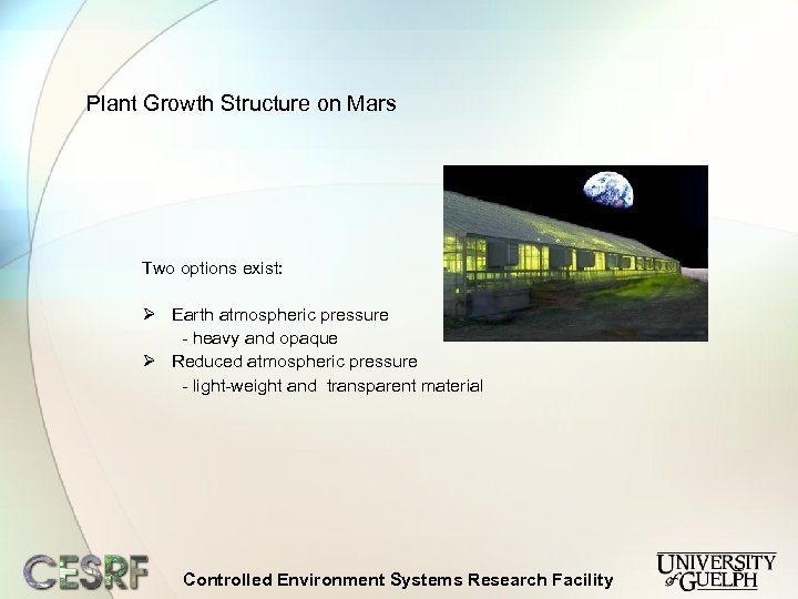 Plant Growth Structure on Mars Two options exist: Ø Earth atmospheric pressure - heavy