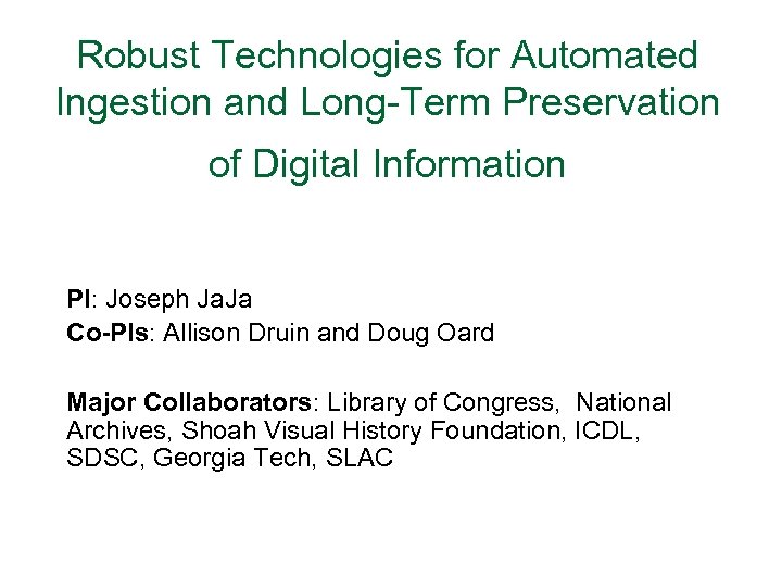 Robust Technologies for Automated Ingestion and Long-Term Preservation of Digital Information PI: Joseph Ja.