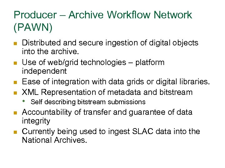 Producer – Archive Workflow Network (PAWN) n n n Distributed and secure ingestion of