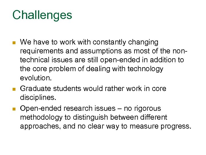 Challenges n n n We have to work with constantly changing requirements and assumptions