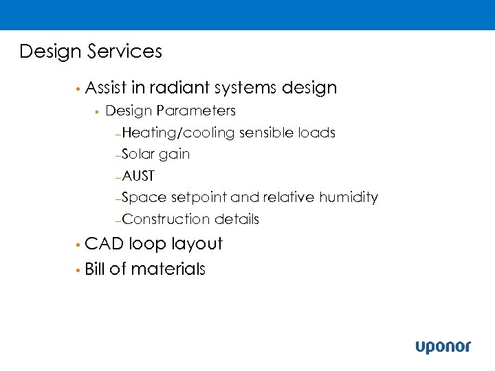 Design Services • Assist § in radiant systems design Design Parameters –Heating/cooling –Solar sensible