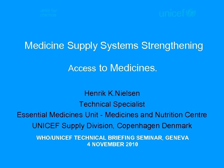  Medicine Supply Systems Strengthening Access to Medicines. Henrik K. Nielsen Technical Specialist Essential