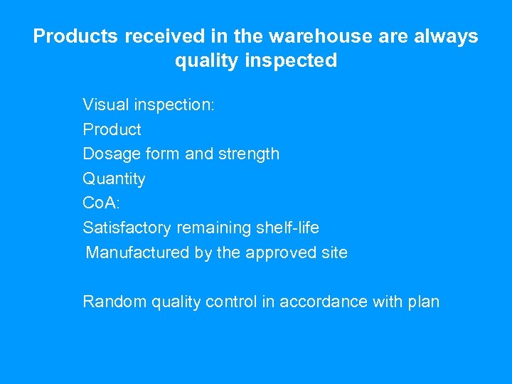 Products received in the warehouse are always quality inspected Visual inspection: Product Dosage form
