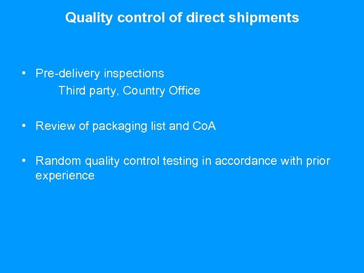 Quality control of direct shipments • Pre-delivery inspections Third party, Country Office • Review