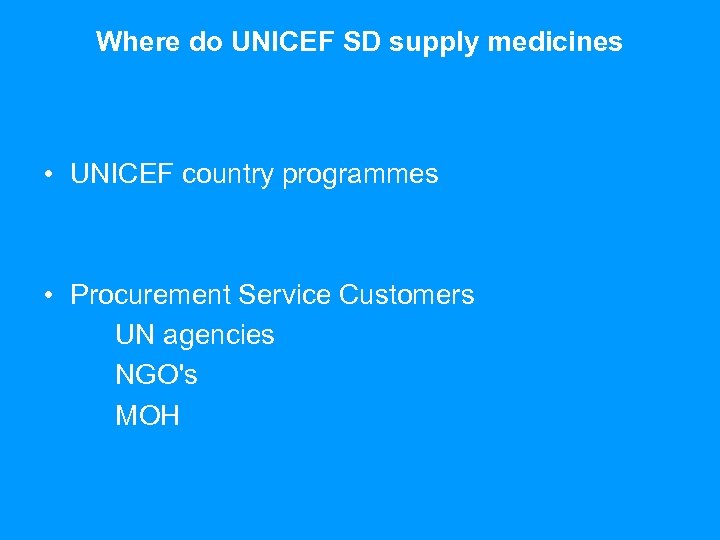 Where do UNICEF SD supply medicines • UNICEF country programmes • Procurement Service Customers