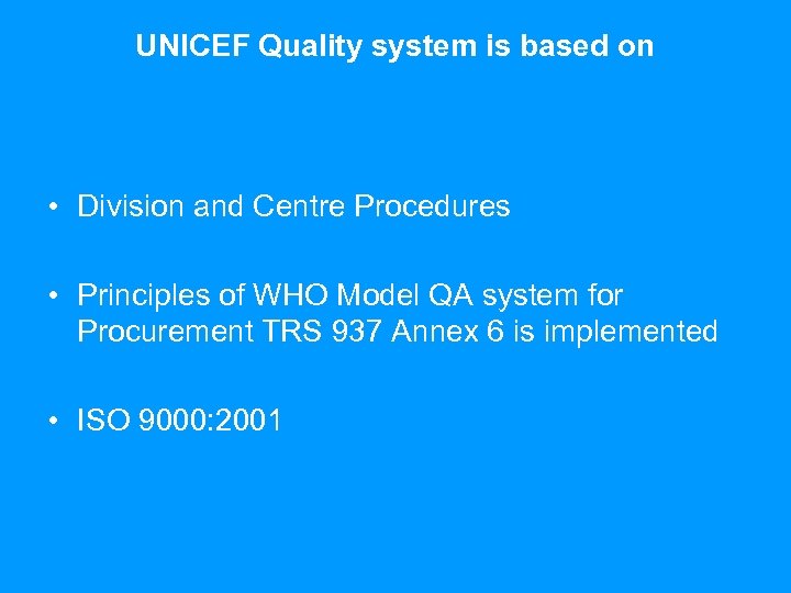 UNICEF Quality system is based on • Division and Centre Procedures • Principles of