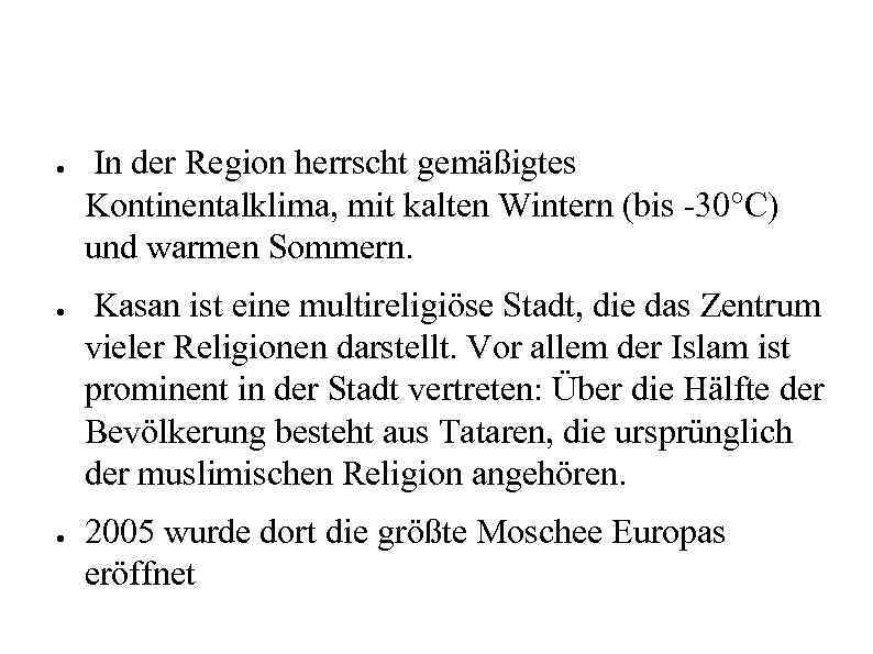 ● ● ● In der Region herrscht gemäßigtes Kontinentalklima, mit kalten Wintern (bis -30°C)
