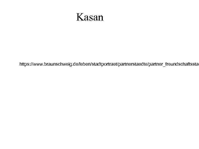 Kasan https: //www. braunschweig. de/leben/stadtportraet/partnerstaedte/partner_freundschaftsstae 