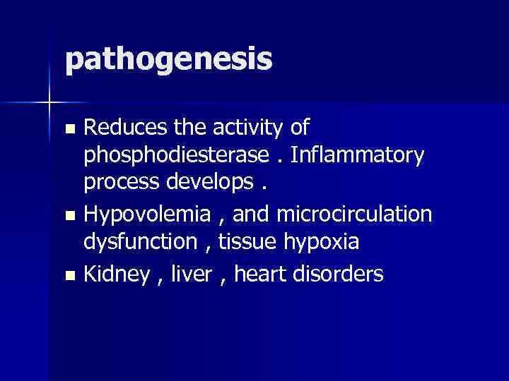 pathogenesis Reduces the activity of phosphodiesterase. Inflammatory process develops. n Hypovolemia , and microcirculation
