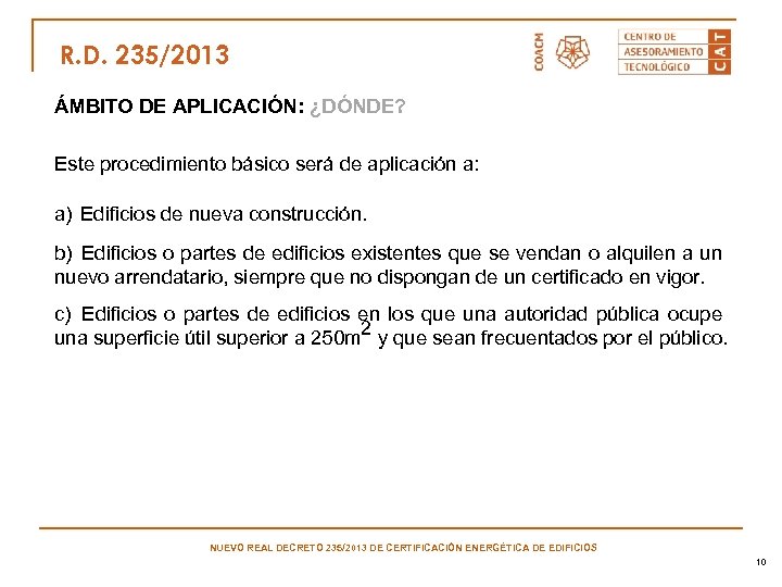 R. D. 235/2013 ÁMBITO DE APLICACIÓN: ¿DÓNDE? Este procedimiento básico será de aplicación a: