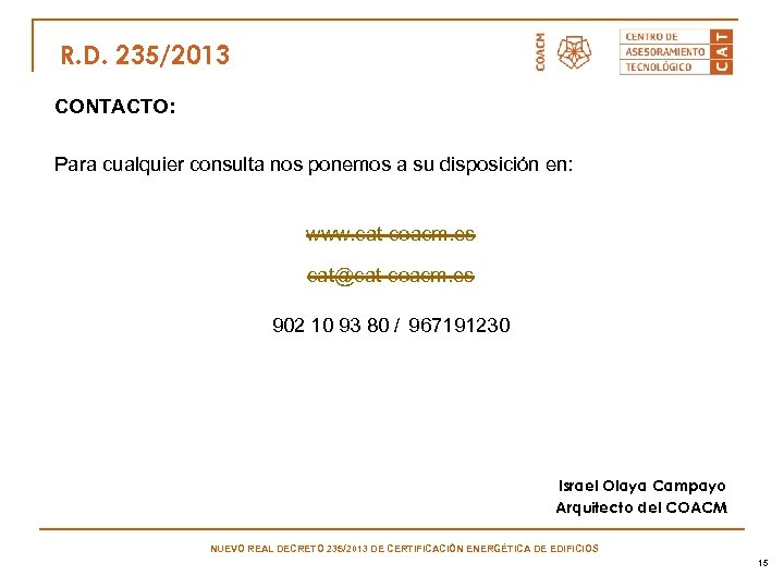 R. D. 235/2013 CONTACTO: Para cualquier consulta nos ponemos a su disposición en: www.
