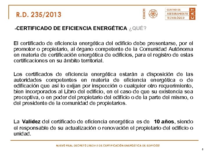 R. D. 235/2013 -CERTIFICADO DE EFICIENCIA ENERGÉTICA ¿QUÉ? El certificado de eficiencia energética del