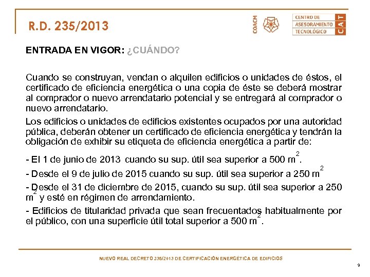 R. D. 235/2013 ENTRADA EN VIGOR: ¿CUÁNDO? Cuando se construyan, vendan o alquilen edificios