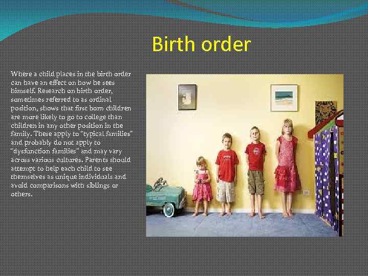Birth order Where a child places in the birth order can have an effect