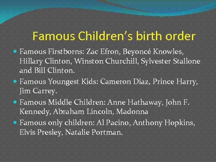 Famous Children’s birth order Famous Firstborns: Zac Efron, Beyoncé Knowles, Hillary Clinton, Winston Churchill,