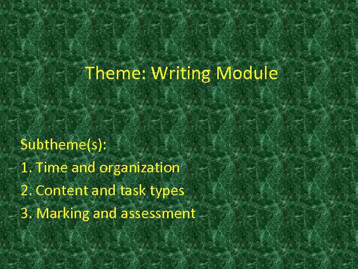 Theme: Writing Module Subtheme(s): 1. Time and organization 2. Content and task types 3.