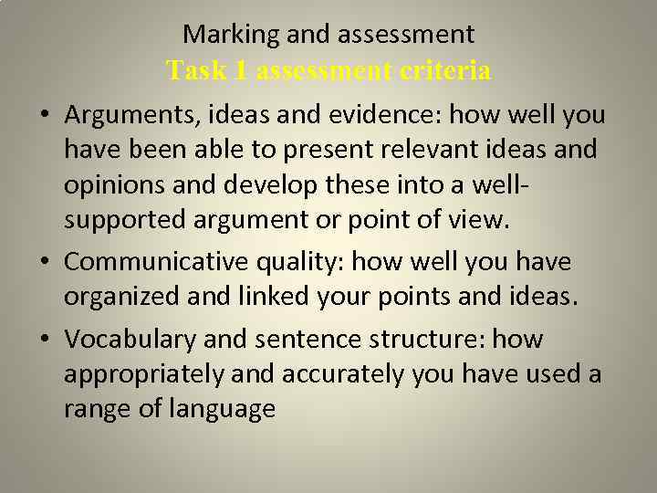 Marking and assessment Task 1 assessment criteria • Arguments, ideas and evidence: how well