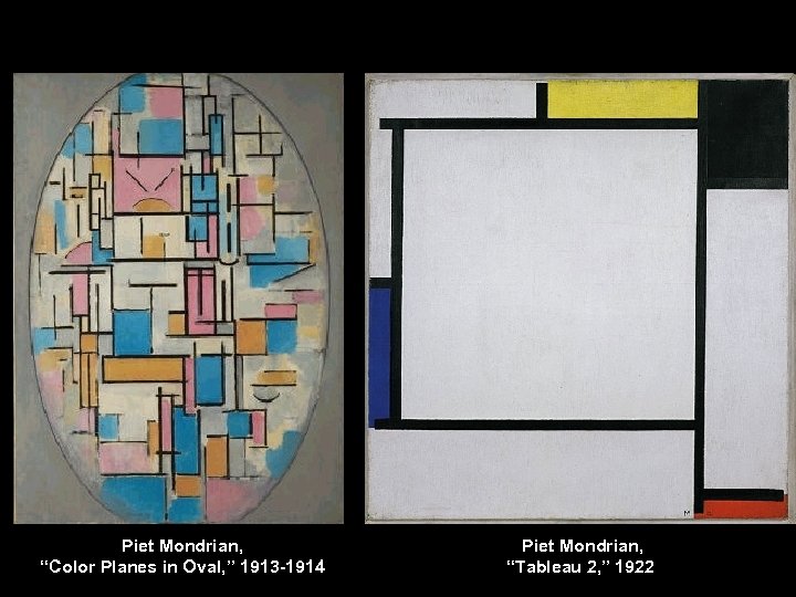 Piet Mondrian, “Color Planes in Oval, ” 1913 -1914 Piet Mondrian, “Tableau 2, ”