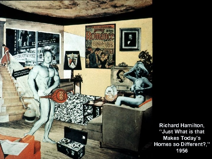 Richard Hamilton, “Just What is that Makes Today’s Homes so Different? , ” 1956