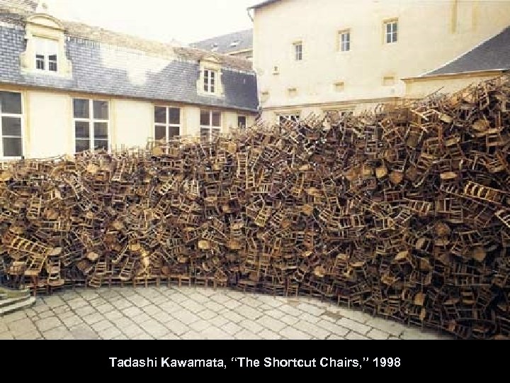 Tadashi Kawamata, “The Shortcut Chairs, ” 1998 