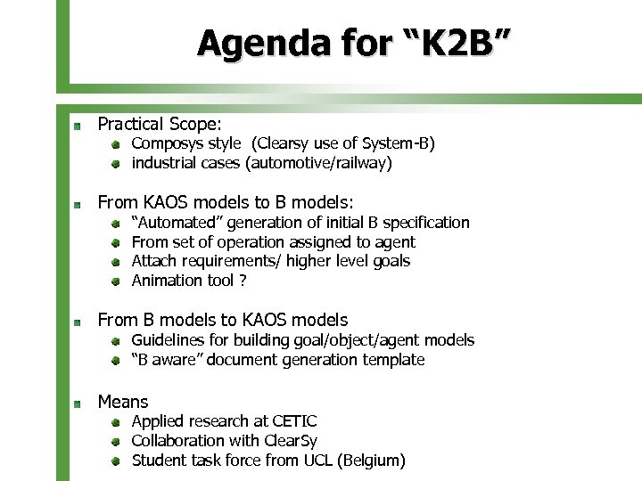 Agenda for “K 2 B” Practical Scope: Composys style (Clearsy use of System-B) industrial