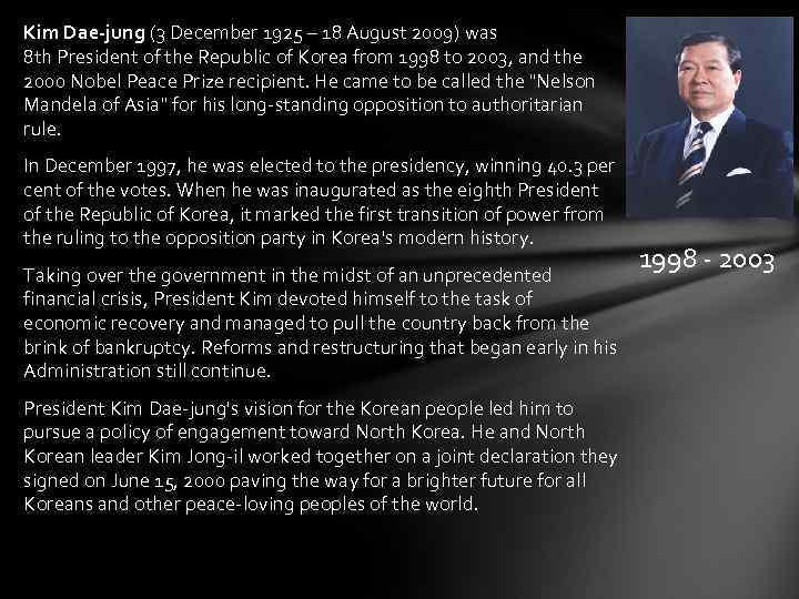 Kim Dae-jung (3 December 1925 – 18 August 2009) was 8 th President of