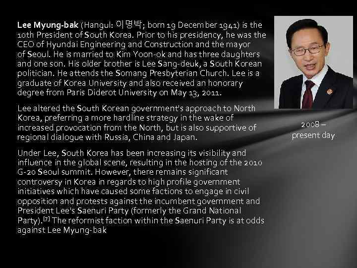 Lee Myung-bak (Hangul: 이명박; born 19 December 1941) is the 10 th President of