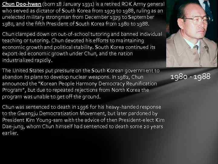 Chun Doo-hwan (born 18 January 1931) is a retired ROK Army general who served