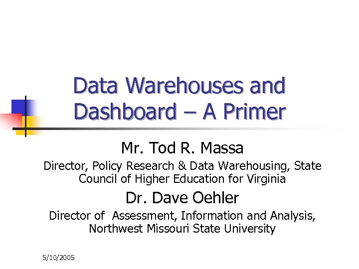 Data Warehouses and Dashboard – A Primer Mr. Tod R. Massa Director, Policy Research