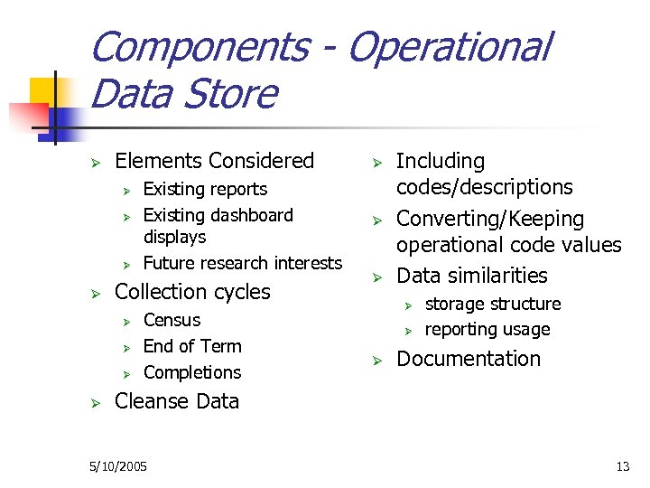 Components - Operational Data Store Ø Elements Considered Ø Ø Collection cycles Ø Ø