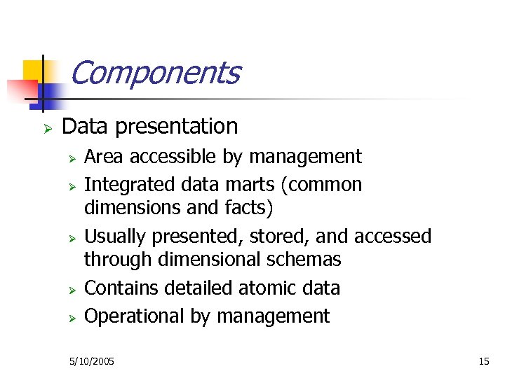 Components Ø Data presentation Ø Ø Ø Area accessible by management Integrated data marts