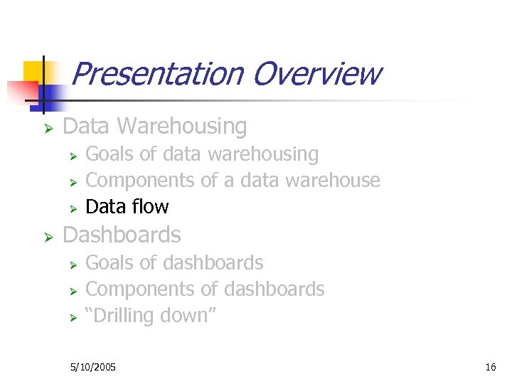 Presentation Overview Ø Data Warehousing Ø Ø Goals of data warehousing Components of a