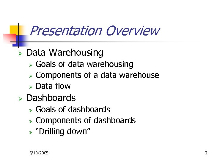Presentation Overview Ø Data Warehousing Ø Ø Goals of data warehousing Components of a