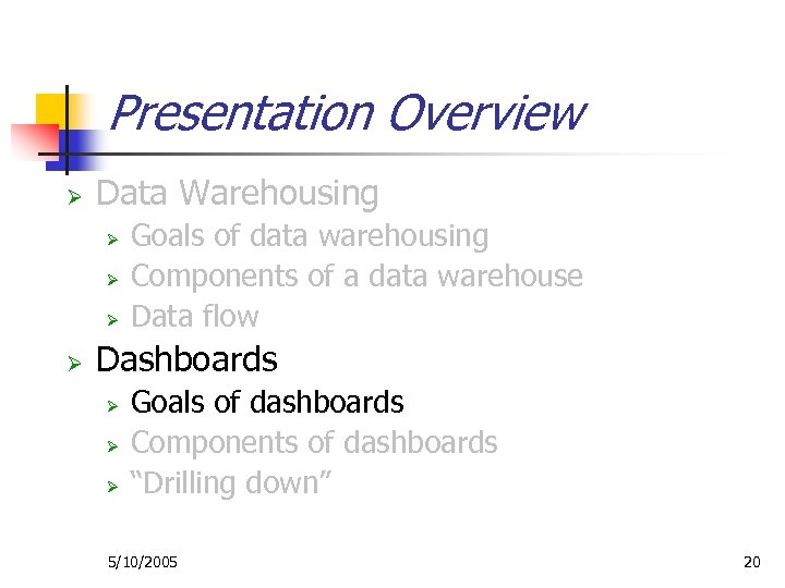 Presentation Overview Ø Data Warehousing Ø Ø Goals of data warehousing Components of a
