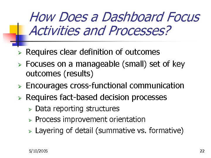 How Does a Dashboard Focus Activities and Processes? Ø Ø Requires clear definition of