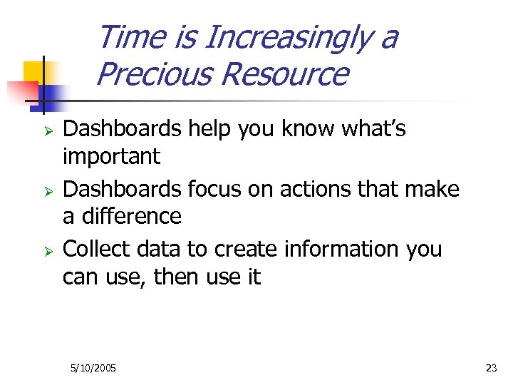 Time is Increasingly a Precious Resource Ø Ø Ø Dashboards help you know what’s