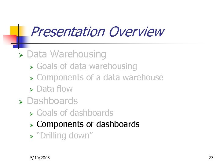 Presentation Overview Ø Data Warehousing Ø Ø Goals of data warehousing Components of a