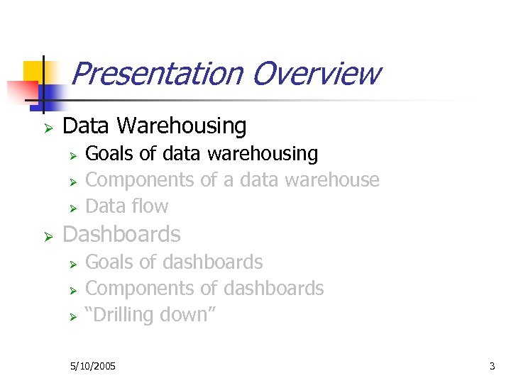Presentation Overview Ø Data Warehousing Ø Ø Goals of data warehousing Components of a