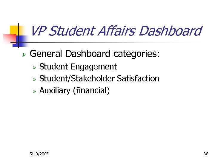 VP Student Affairs Dashboard Ø General Dashboard categories: Ø Ø Ø Student Engagement Student/Stakeholder