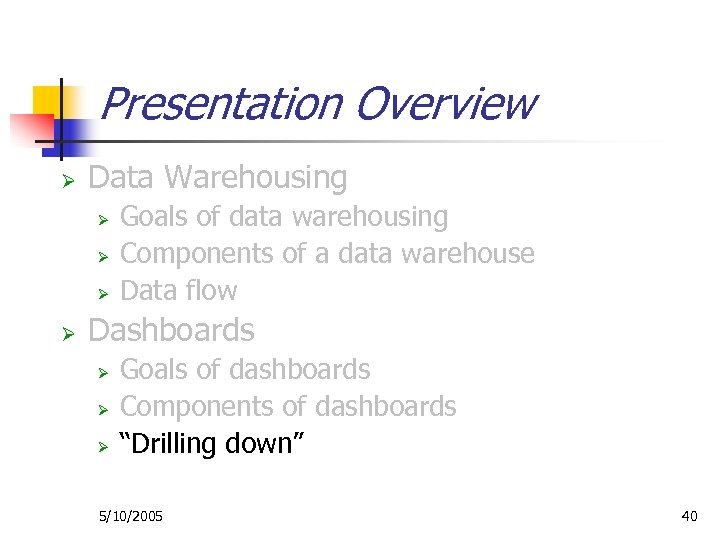 Presentation Overview Ø Data Warehousing Ø Ø Goals of data warehousing Components of a