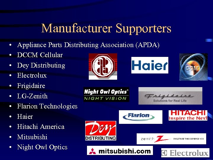 Manufacturer Supporters • • • Appliance Parts Distributing Association (APDA) DCCM Cellular Dey Distributing