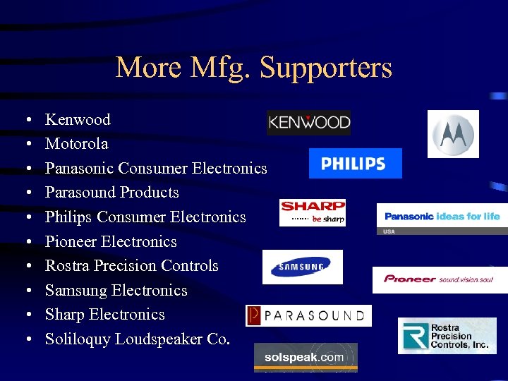 More Mfg. Supporters • • • Kenwood Motorola Panasonic Consumer Electronics Parasound Products Philips
