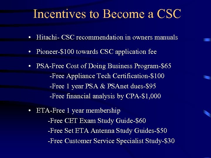 Incentives to Become a CSC • Hitachi- CSC recommendation in owners manuals • Pioneer-$100