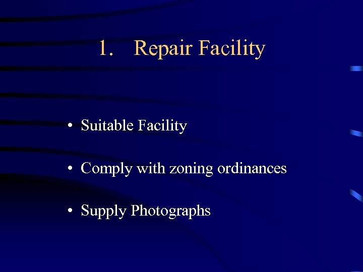 1. Repair Facility • Suitable Facility • Comply with zoning ordinances • Supply Photographs