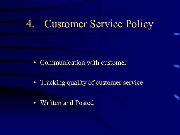 4. Customer Service Policy • Communication with customer • Tracking quality of customer service