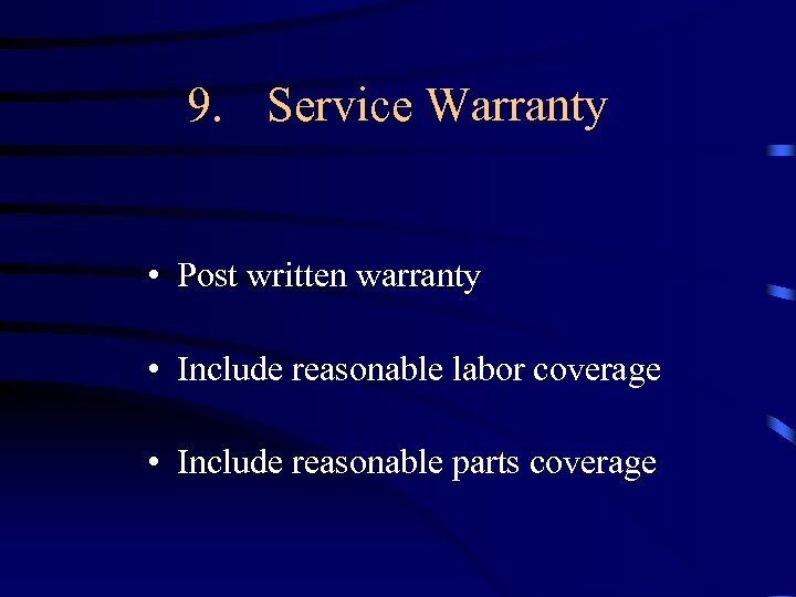 9. Service Warranty • Post written warranty • Include reasonable labor coverage • Include