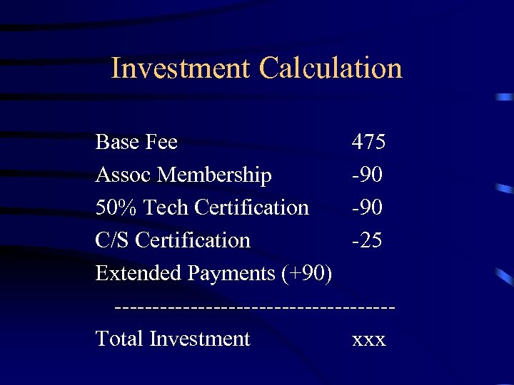 Investment Calculation Base Fee 475 Assoc Membership -90 50% Tech Certification -90 C/S Certification