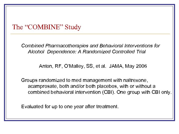 The “COMBINE” Study Combined Pharmacotherapies and Behavioral Interventions for Alcohol Dependence: A Randomized Controlled