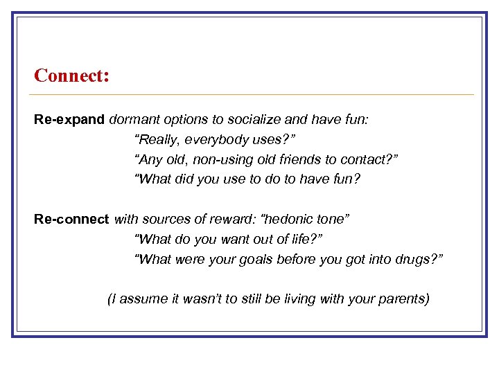 Connect: Re-expand dormant options to socialize and have fun: “Really, everybody uses? ” “Any